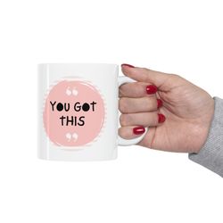 you got this ceramic mug 11oz, 15oz, ceramic mug for gift, mug for girlfriend, q