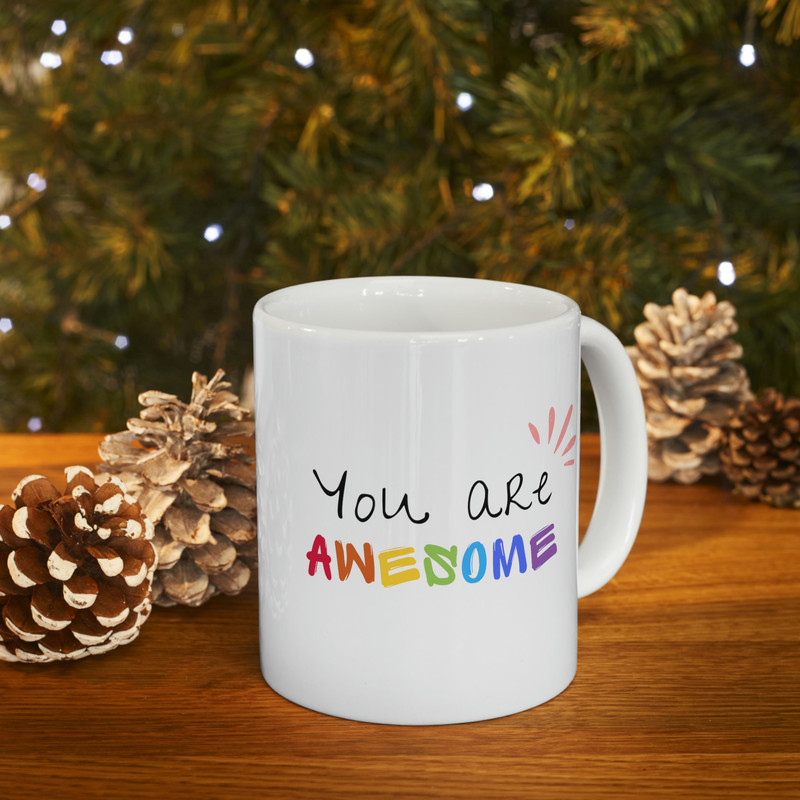 You Are Awesome Ceramic Mug 11oz, Mug Gift for Love, Mug for Coffee Lover, Mug for Tea Lover, Ceramic Mug 11oz - 9.jpg