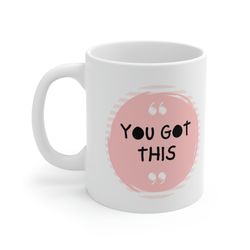 you got this ceramic mug 11oz, 15oz, gift mug for love, mug gift for friends, ce