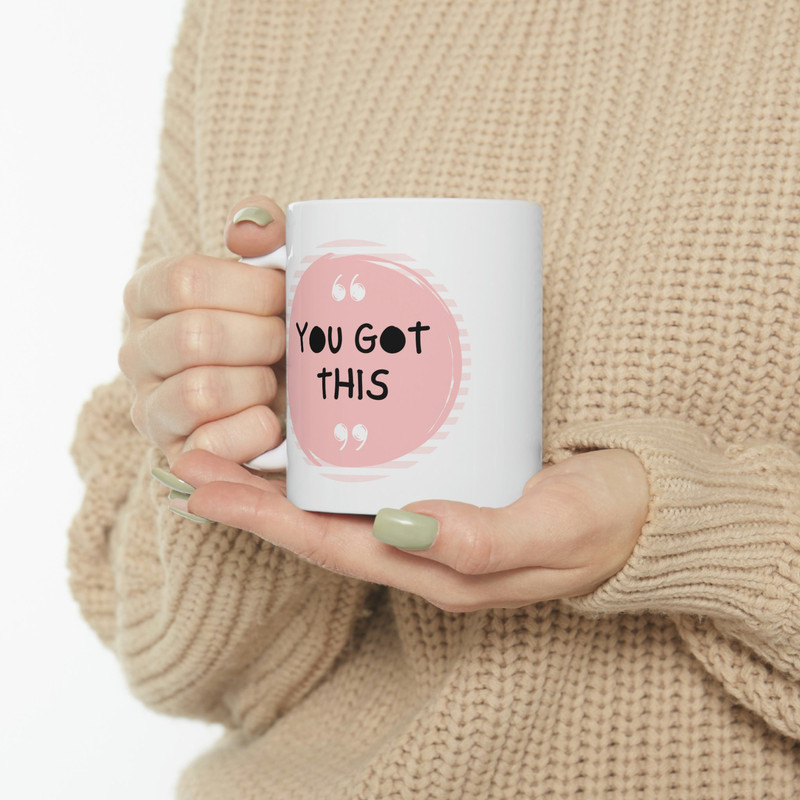 You Got This Ceramic Mug 11oz, Gift Mug for Love, Mug Gift for Friends, Ceramic Mug 11oz - 10.jpg