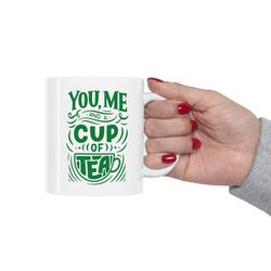 you me and a cup of tea ceramic mug 11oz, 15oz, valentines gift mug, tea lover m