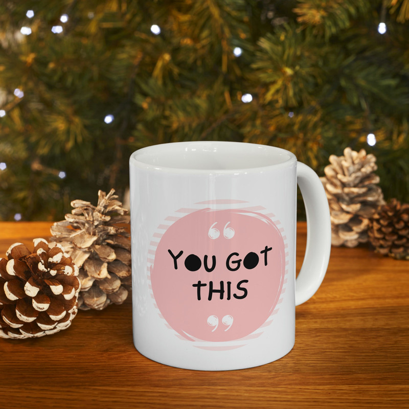 You Got This Ceramic Mug 11oz, Gift Mug for Love, Mug Gift for Friends, Ceramic Mug 11oz - 9.jpg