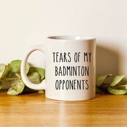 badminton mug, badminton gifts, tears of my badminton opponents, badminton player gif