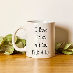 Baking Lover Mug, I Bake Cakes And Say Fxxk A Lot, Baker Cofxxking Gifxxk Cup, Chefxx