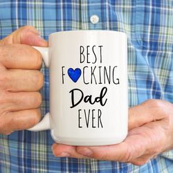 Best Fxxking Dad Ever Mug, Funny Fathers Day Mug, Gift For Dad, Funny Dad Mug, Daddy