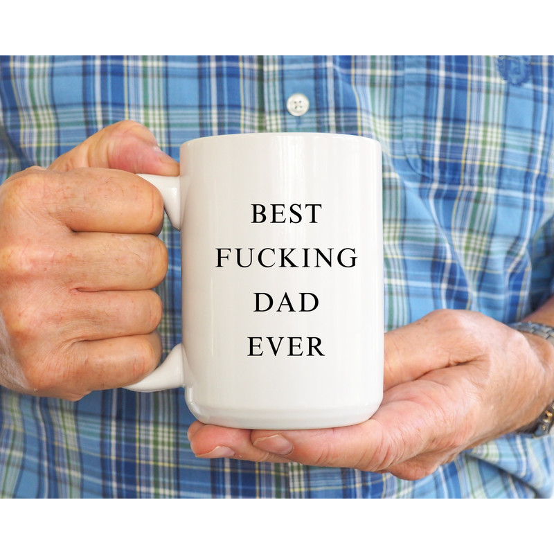 Best Fucking Dad Ever Mug, Father's Day Gift, Funny Dad Gifts, Cute Father's Day Mug, Birthday Gift for Dad, Dad Large Coffee Mug, Gag Gift - 5.jpg