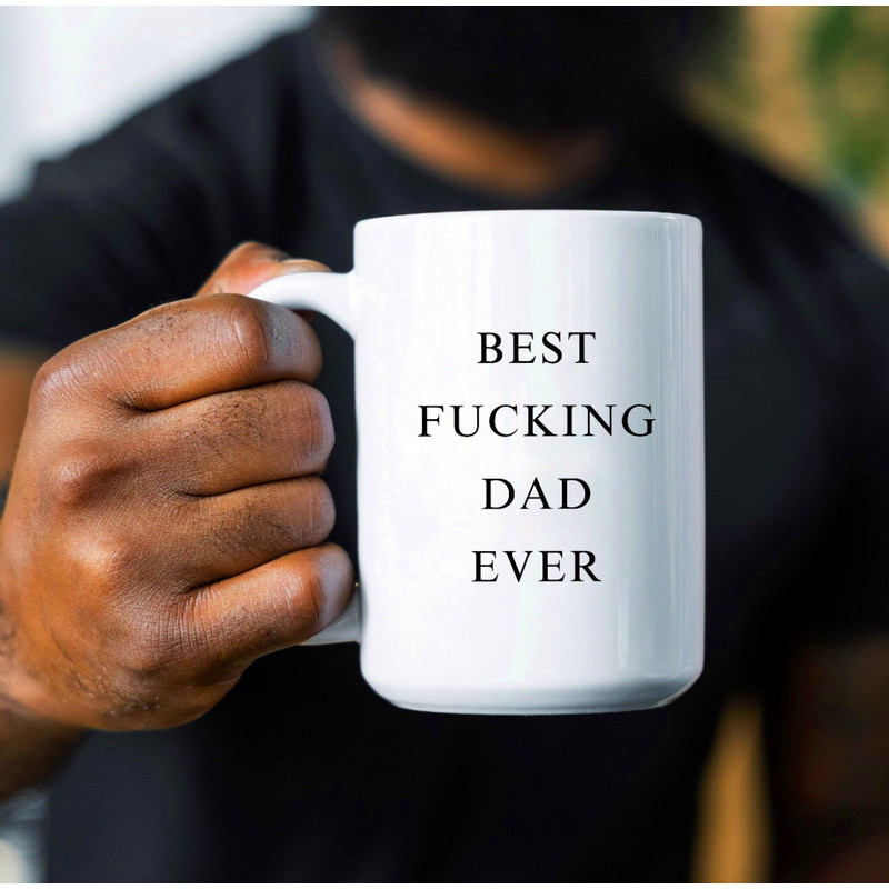 Best Fucking Dad Ever Mug, Father's Day Gift, Funny Dad Gifts, Cute Father's Day Mug, Birthday Gift for Dad, Dad Large Coffee Mug, Gag Gift - 6.jpg