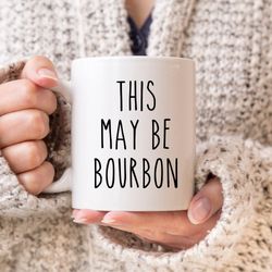 bourbon mug, bourbon lover gift, sarcastic mug, funny coffee mug, mugs with sayings,