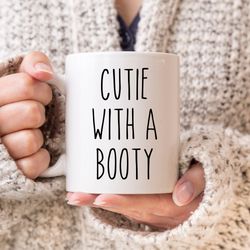 cutie with a booty mug, fxxker mug, cute mug, gifts for her, sarcastic mug, best frie