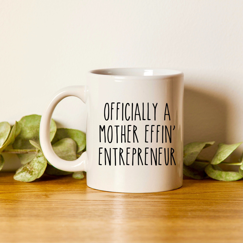 Entrepreneur Mug, Entrepreneur Gift, CEO Mug, Business Owner Mug, Boss Lady Mug, Hustle Mug, Officially A Mother Effin' Entrepreneur - 1.jpg