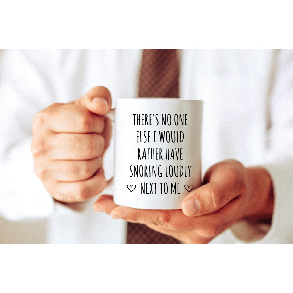 Funny Husband Valentines Day Mug, Gift For Him, No One Else I Would Rather Have Snoring Loudly Next To Me, Fiance Coffee Cup, Boyfriend Gift - 1.jpg