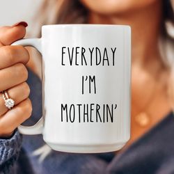Funny Mothers Day Mug, Mothers Day Gift, Favorite Child Mug, Mom Gift, Everyday Im Mo
