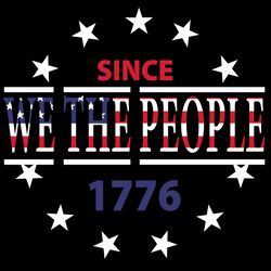 since 1776 we the people svg, independence svg, we the people svg, since 1776 svg, july 4th quotes, independence day svg