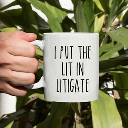 I Put The Lit In Litigate Mug, Lawyer Gift, Lawyer Coffee Mug, Barrister Gift, Funny