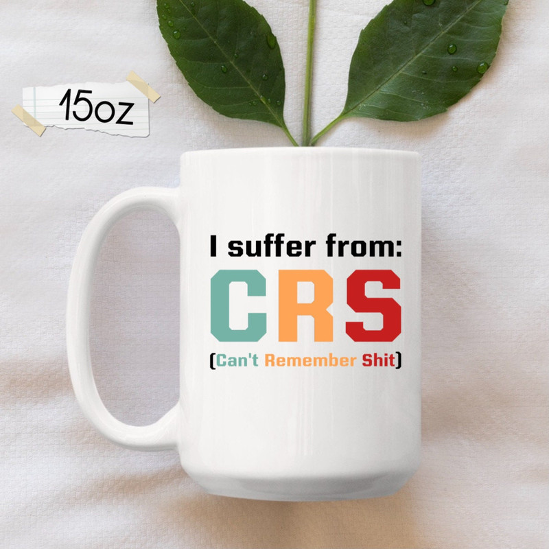 I Suffer From CRS Can't Remember Shit Mug, Forgetfulness Coffee Mug, Getting Old, Aging, CUSTOMIZABLE - 2.jpg