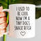 I Used To Be Cool Now I'm A Tiny Dog's Snack Bitch, Dog Mom Mug, Funny Gift For Mom, Funny New Mom Coffee Mug, Mothers Day Gift Dog Lover - 1.jpg