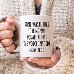 jone waste yore toye monme yorall rediii, the voice inside my yedd, coffee mug, jones