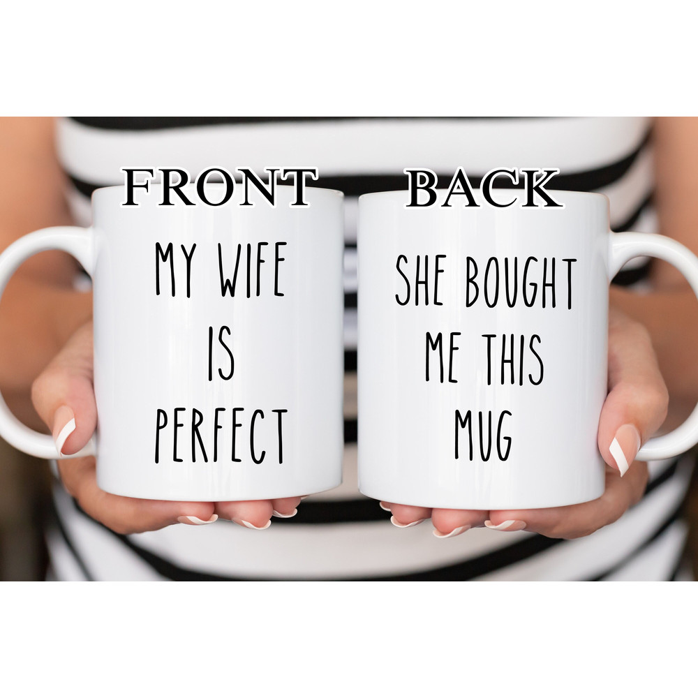 My Wife Is Perfect She Bought Me This Mug, Husband Gift, Fathers Day Husband, Funny Husband Coffee Mug, From Wife, Cute Anniversary Gift - 1.jpg