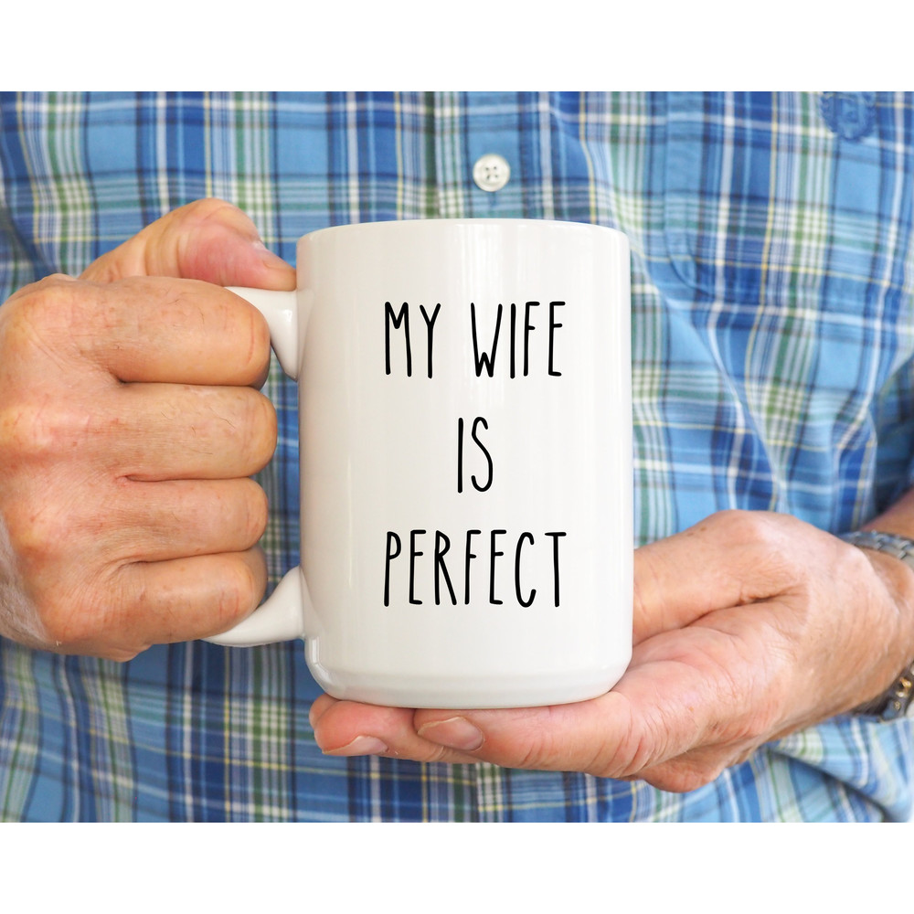My Wife Is Perfect She Bought Me This Mug, Husband Gift, Fathers Day Husband, Funny Husband Coffee Mug, From Wife, Cute Anniversary Gift - 4.jpg