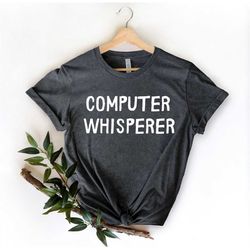 Computer Whisperer Shirt, Computer Geek Shirt, Software Engineer Shirt, Programmer Shirt, Coding Shirt, Computer Nerd Gi