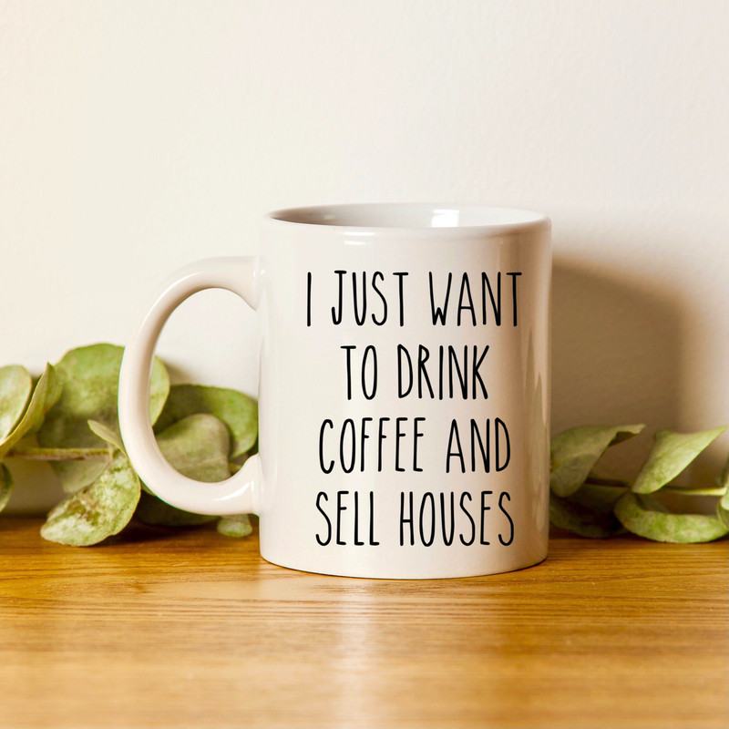 Realtor Mug, Realtor Gift, Real Estate Agent Mug, Realtor Closing Gift, Realtor Thank You, I Just Want To Drink Coffee And Sell Houses Mug, - 1.jpg
