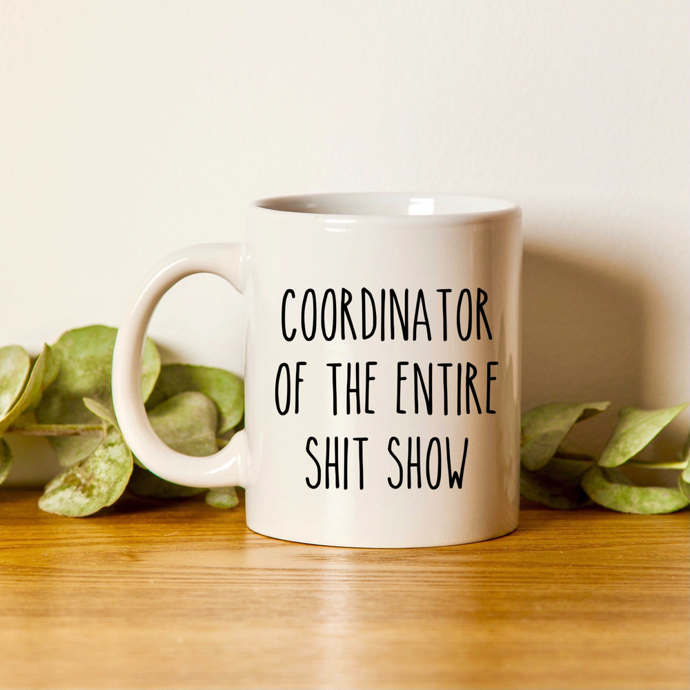 Sarcastic Mug, Funny Coffee Mug, Large Coffee Mug, Gift For Her Him, Mom Mug, Mother's Day Mug, Birthday Coordinator Of The Entire Shit Show - 1.jpg