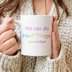We Can Do Hard Things Coffee Mug, Glennon Doyle Mug, Untamed Love Warrior Cup, Positi