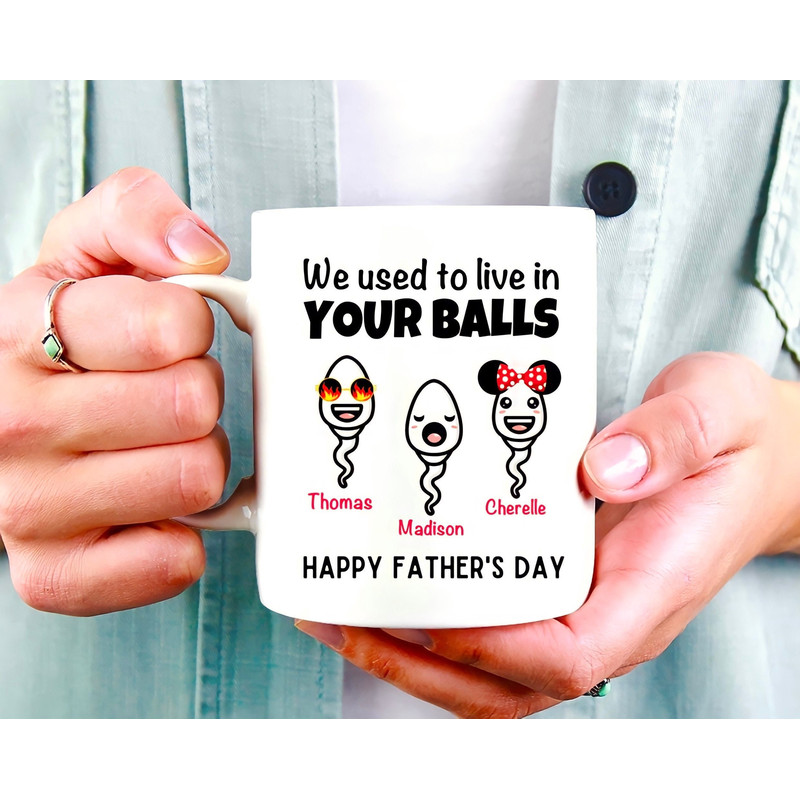 We Used To Live In Your Balls Mug, Personalized Father's Day Mug, Funny Gift For Dad, Father's Day Gifts, Dad Birthday Mug, From Daughter - 1.jpg