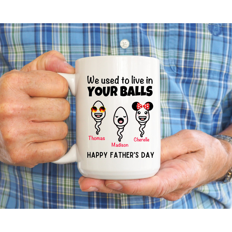 We Used To Live In Your Balls Mug, Personalized Father's Day Mug, Funny Gift For Dad, Father's Day Gifts, Dad Birthday Mug, From Daughter - 2.jpg