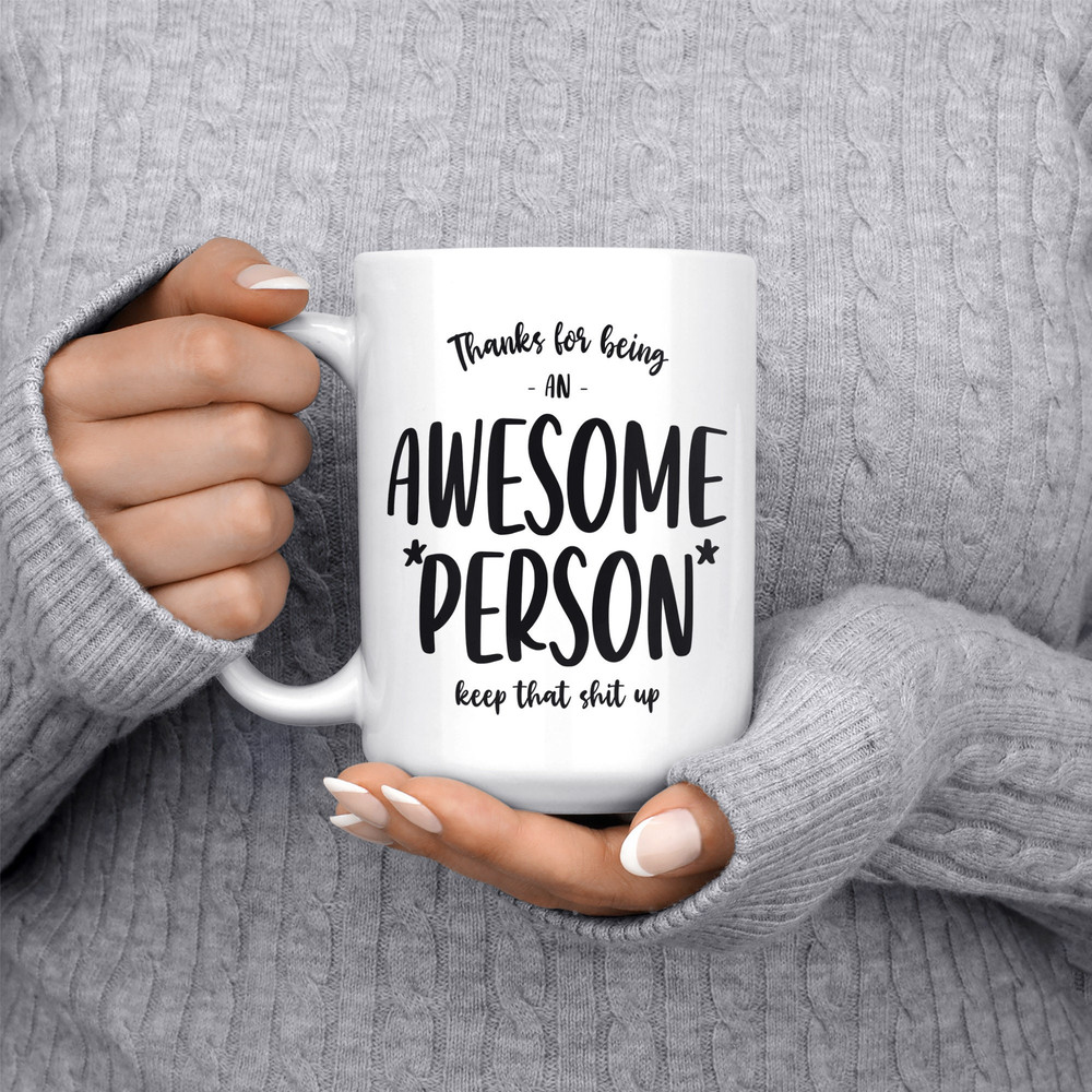Personalized Thank You For Being An Awesome Person Coffee Tea Mug - Ideas Gift Mug For Family, Friend - Printed Ceramic White Mug 11 15oz - 2.jpg
