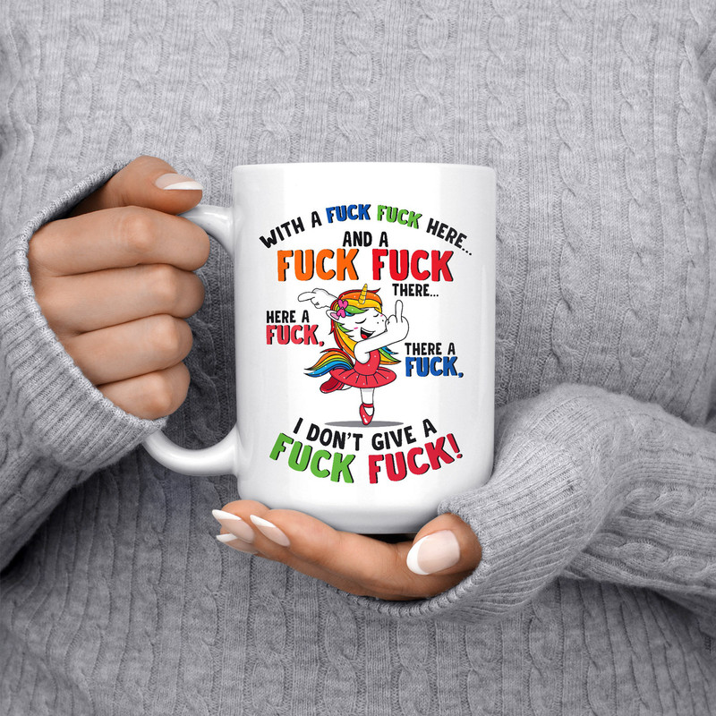 Unicorn With A Fuck Fuck Here And A Fuck Fuck There Here A Fuck There A Fuck I Don't Give Fuck Fuck Mug- Ceramic Coffee Mug 11 Oz, 15 oz - 6.jpg