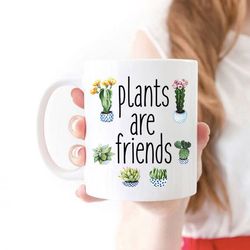 plants are friends mug plant lover  mug crazy  plant gift  coffee mug crazy  gift