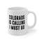 Colorado Is Calling I Must Go Coffee Mug Microwave and Dishwasher Safe Ceramic Cup Moving To Colorado State Tea Hot Chocolate Gift Mug - 7.jpg