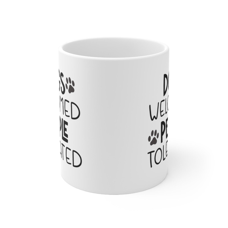 Dogs Welcomed People Tolerated Coffee Mug Microwave and Dishwasher Safe Ceramic Cup Dog Mom Groomer Trainer Tea Hot Cocoa Gift Mug - 6.jpg