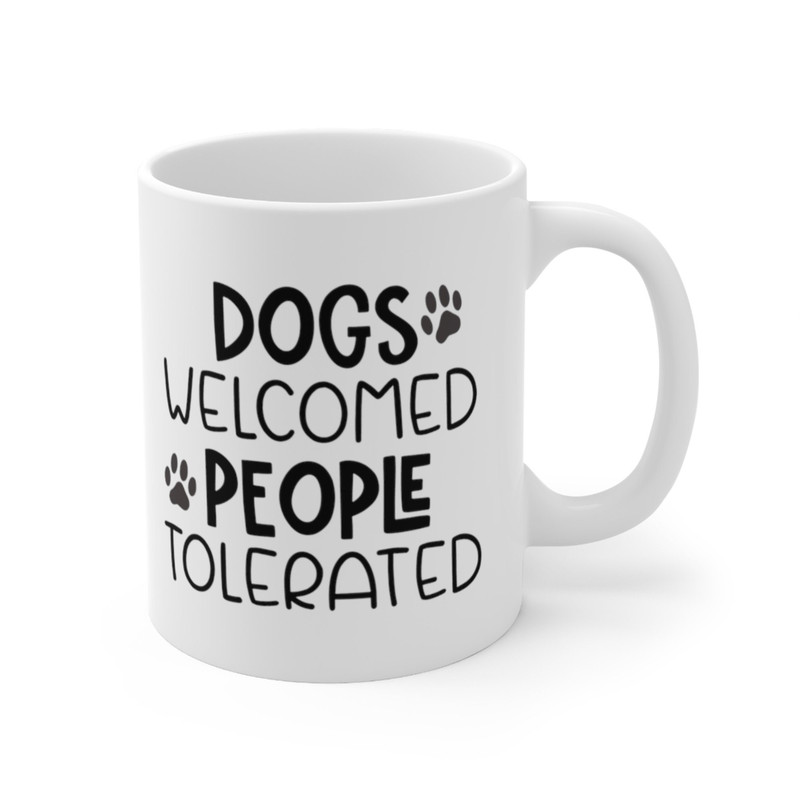 Dogs Welcomed People Tolerated Coffee Mug Microwave and Dishwasher Safe Ceramic Cup Dog Mom Groomer Trainer Tea Hot Cocoa Gift Mug - 7.jpg