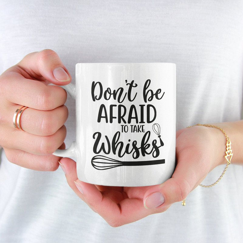 Don't Be Afraid To Take Whisks Coffee Mug Microwave and Dishwasher Safe Ceramic Cup Funny Mom Baker Chef Cookie Tea Hot Chocolate Gift - 1.jpg