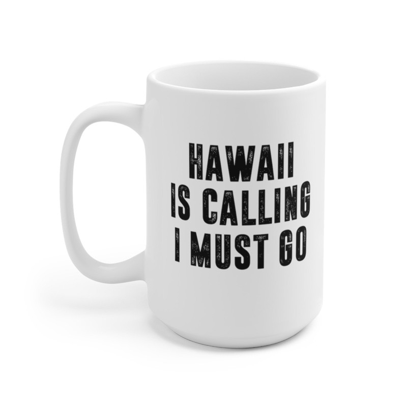 Hawaii Is Calling I Must Go Coffee Mug Microwave and Dishwasher Safe Ceramic Cup Moving To Hawaii State Tea Hot Chocolate Gift Mug - 8.jpg