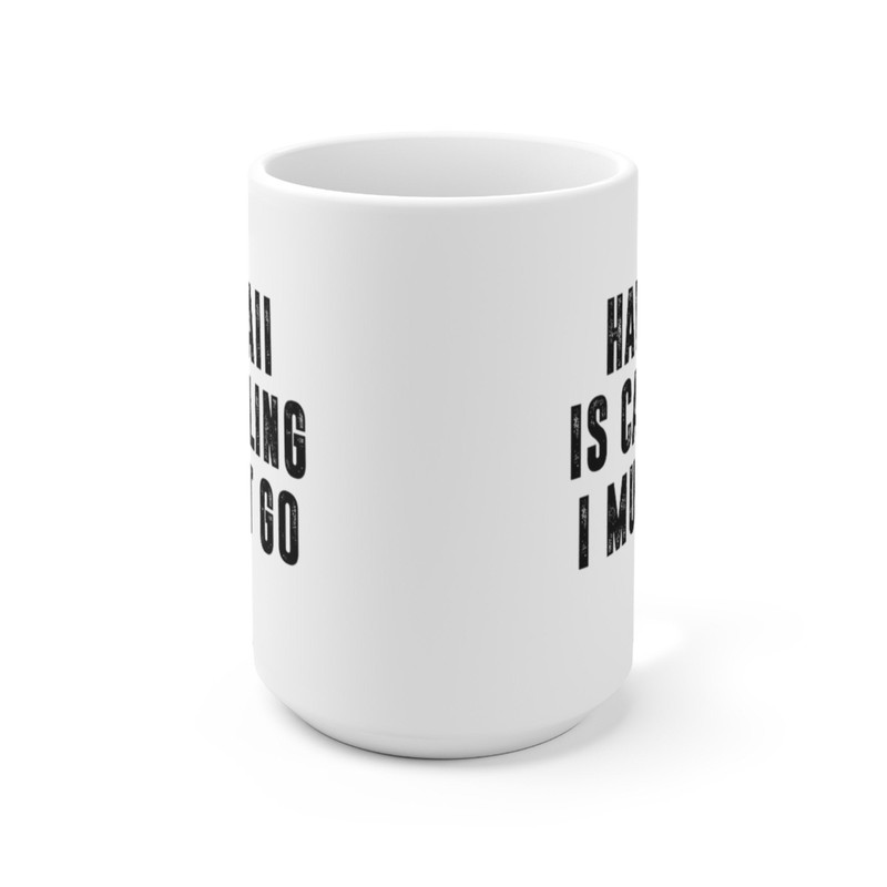 Hawaii Is Calling I Must Go Coffee Mug Microwave and Dishwasher Safe Ceramic Cup Moving To Hawaii State Tea Hot Chocolate Gift Mug - 9.jpg