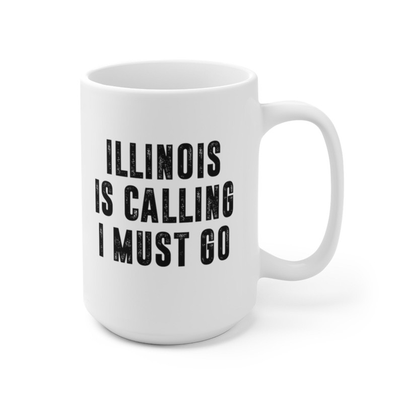 Illinois Is Calling I Must Go Coffee Mug Microwave and Dishwasher Safe Ceramic Cup Moving To Illinois State Tea Hot Chocolate Gift Mug - 10.jpg