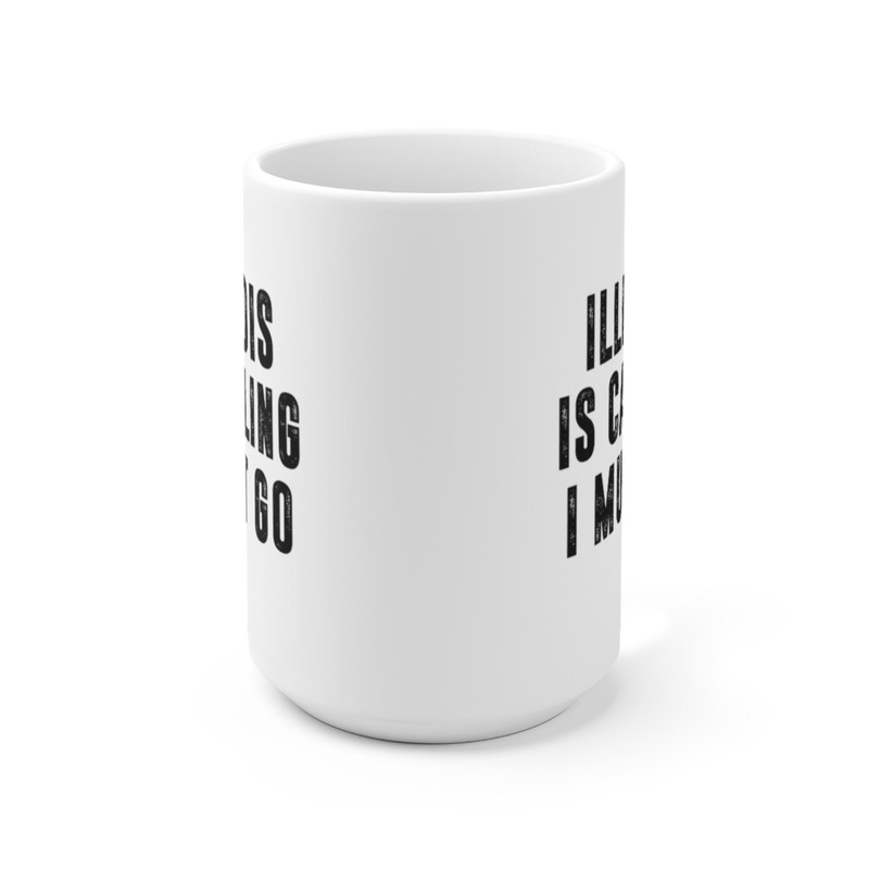 Illinois Is Calling I Must Go Coffee Mug Microwave and Dishwasher Safe Ceramic Cup Moving To Illinois State Tea Hot Chocolate Gift Mug - 9.jpg