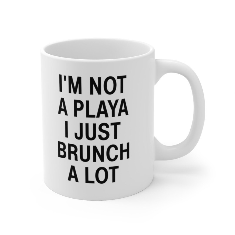 I'm Not A Playa I Just Brunch A Lot Coffee Mug Microwave and Dishwasher Safe Ceramic Cup I Love Brunch Lovers Tea Hot Chocolate Gift Mug - 7.jpg