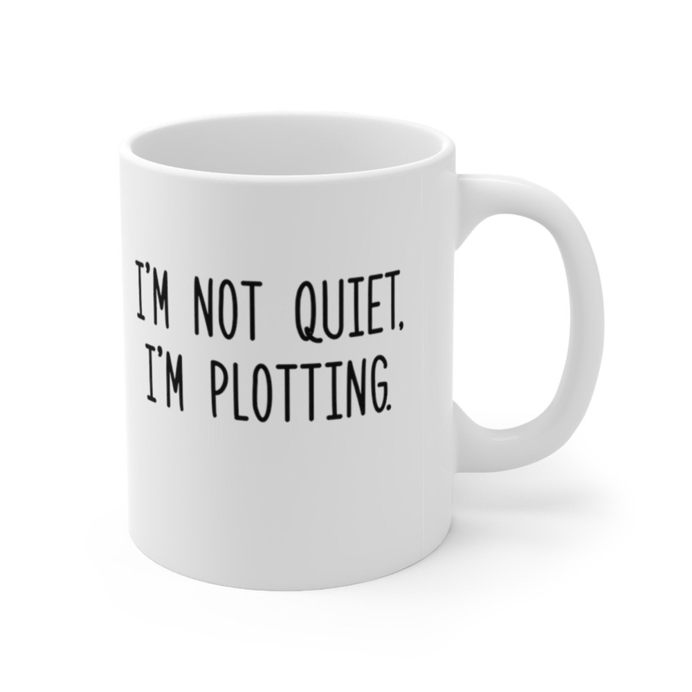 I'm Not Quiet, I'm Plotting Coffee Mug Microwave and Dishwasher Safe Ceramic Cup Funny Sarcastic Snarky Teen Tea Hot Chocolate Gift Mug - 7.jpg