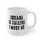 Indiana Is Calling I Must Go Coffee Mug Microwave and Dishwasher Safe Ceramic Cup Moving To Indiana State Tea Hot Chocolate Gift Mug - 7.jpg