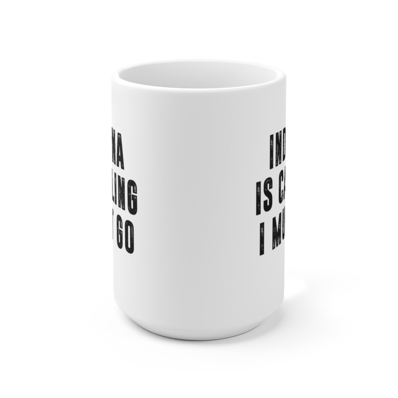 Indiana Is Calling I Must Go Coffee Mug Microwave and Dishwasher Safe Ceramic Cup Moving To Indiana State Tea Hot Chocolate Gift Mug - 9.jpg