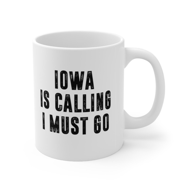 Iowa Is Calling I Must Go Coffee Mug Microwave and Dishwasher Safe Ceramic Cup Moving To Iowa State Tea Hot Chocolate Gift Mug - 7.jpg