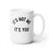 It's Not Me It's You Coffee Mug Microwave and Dishwasher Safe Ceramic Cup Divorce Breakup Sarcastic Tea Hot Chocolate Pumpkin Spice Mug - 10.jpg