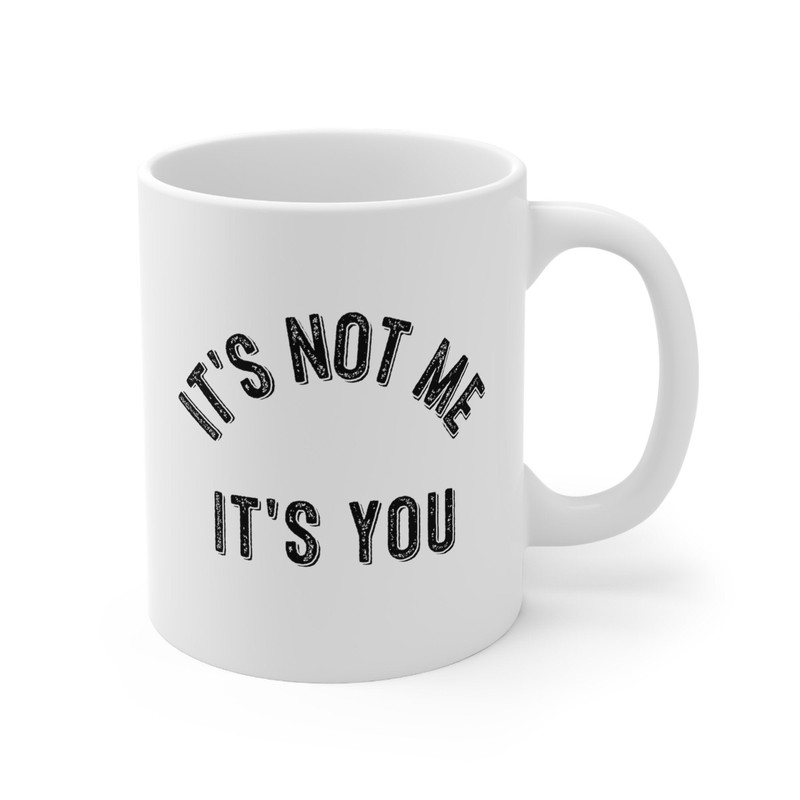 It's Not Me It's You Coffee Mug Microwave and Dishwasher Safe Ceramic Cup Divorce Breakup Sarcastic Tea Hot Chocolate Pumpkin Spice Mug - 7.jpg