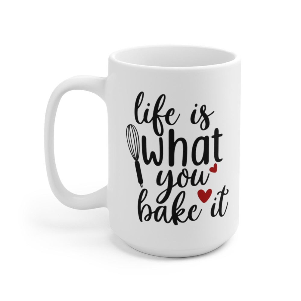 Life Is What You Bake It Coffee Mug Microwave and Dishwasher Safe Ceramic Cup Gift For Mom Baker Chef Cookie Tea Hot Chocolate Gifts - 8.jpg