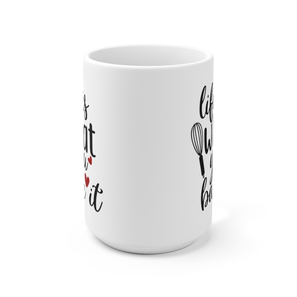 Life Is What You Bake It Coffee Mug Microwave and Dishwasher Safe Ceramic Cup Gift For Mom Baker Chef Cookie Tea Hot Chocolate Gifts - 9.jpg