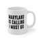 Maryland Is Calling I Must Go Coffee Mug Microwave and Dishwasher Safe Ceramic Cup Moving To Maryland State Tea Hot Chocolate Gift Mug - 7.jpg